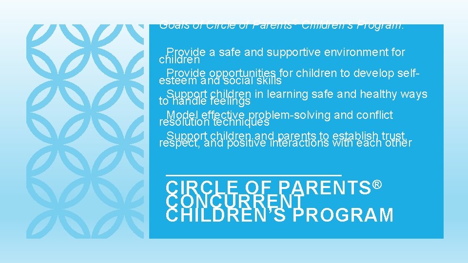  Goals of Circle of Parents® Children’s Program: v. Provide a safe and supportive