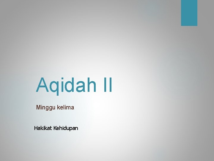 Aqidah II Minggu kelima Hakikat Kehidupan 