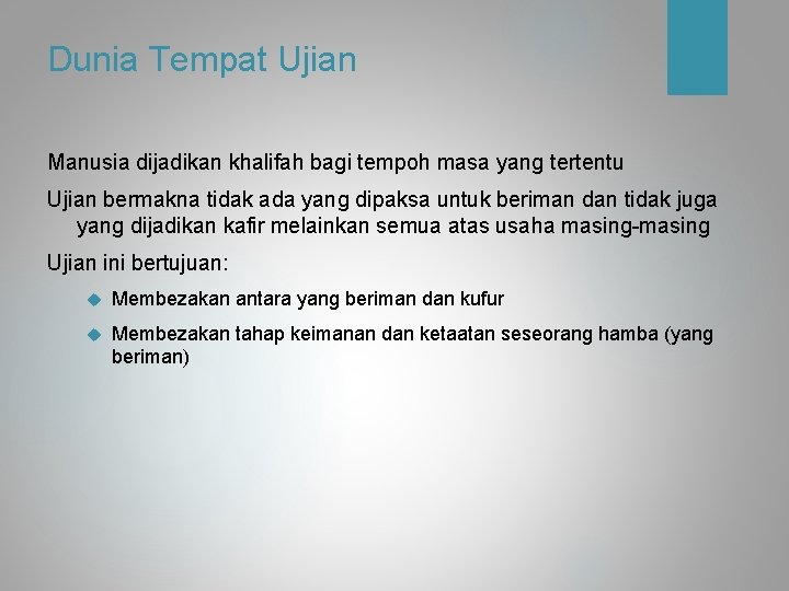 Dunia Tempat Ujian Manusia dijadikan khalifah bagi tempoh masa yang tertentu Ujian bermakna tidak