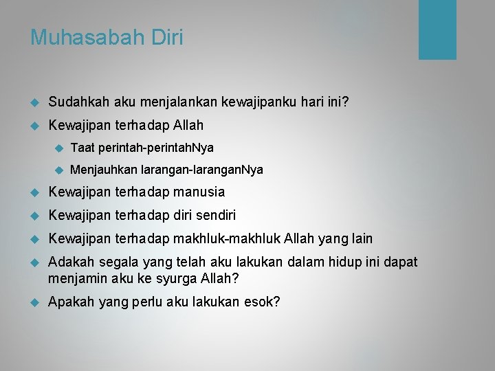 Muhasabah Diri Sudahkah aku menjalankan kewajipanku hari ini? Kewajipan terhadap Allah Taat perintah-perintah. Nya