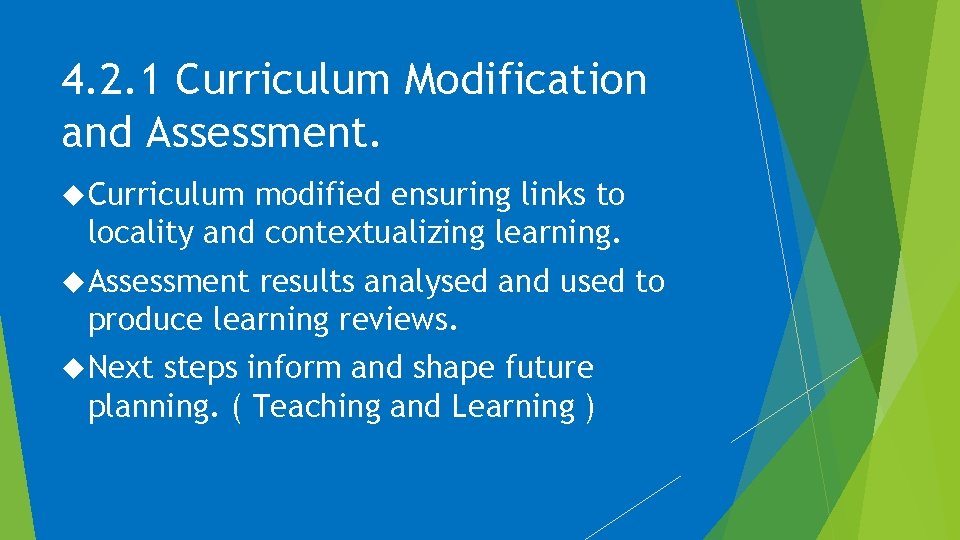 4. 2. 1 Curriculum Modification and Assessment. Curriculum modified ensuring links to locality and 4. 2. 1 Curriculum Modification and Assessment. Curriculum modified ensuring links to locality and