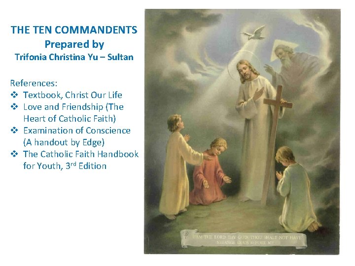 THE TEN COMMANDENTS Prepared by Trifonia Christina Yu – Sultan References: v Textbook, Christ