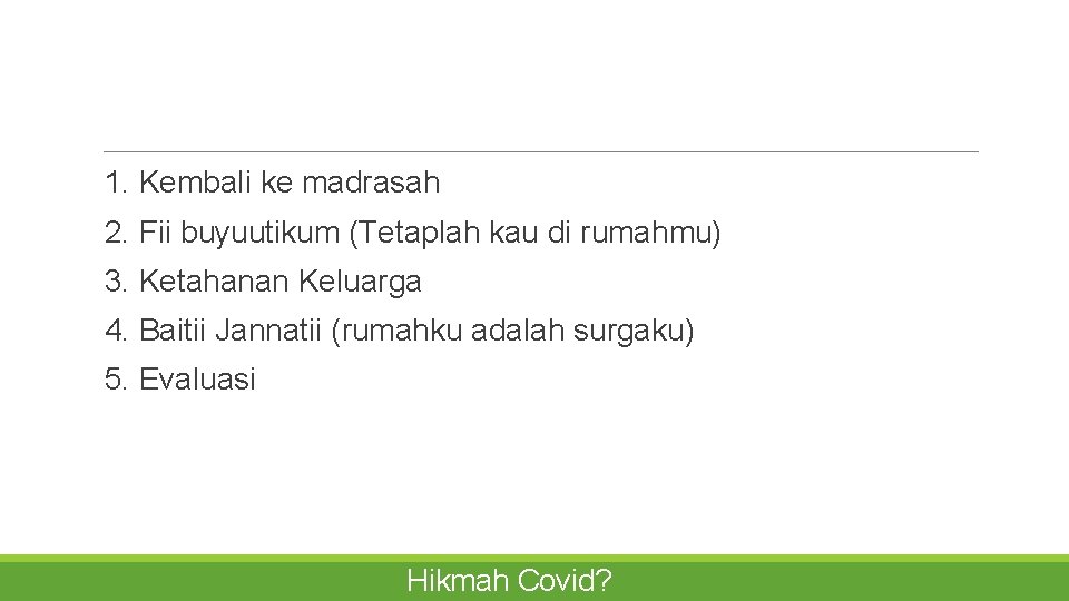  1. Kembali ke madrasah 2. Fii buyuutikum (Tetaplah kau di rumahmu) 3. Ketahanan