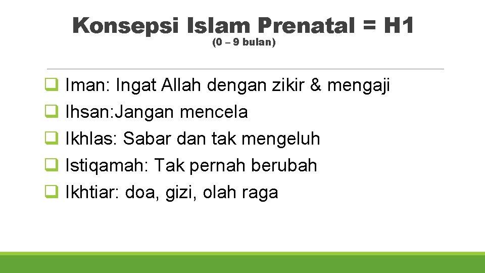 Konsepsi Islam Prenatal = H 1 (0 – 9 bulan) q Iman: Ingat Allah