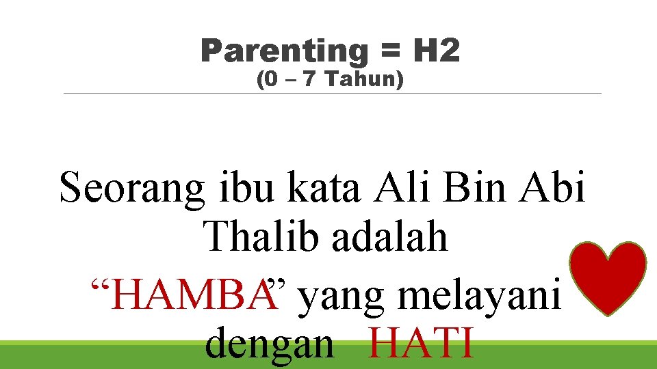 Parenting = H 2 (0 – 7 Tahun) Seorang ibu kata Ali Bin Abi