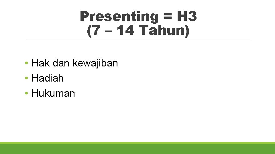 Presenting = H 3 (7 – 14 Tahun) • Hak dan kewajiban • Hadiah