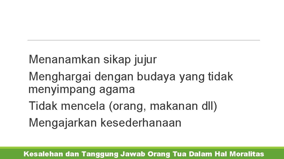  Menanamkan sikap jujur Menghargai dengan budaya yang tidak menyimpang agama Tidak mencela (orang,