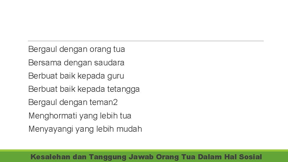  Bergaul dengan orang tua Bersama dengan saudara Berbuat baik kepada guru Berbuat baik