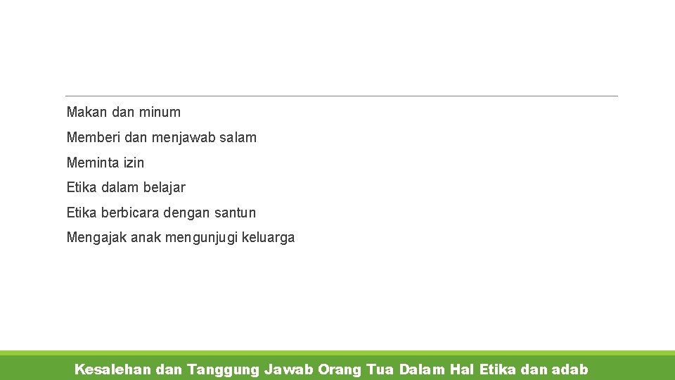  Makan dan minum Memberi dan menjawab salam Meminta izin Etika dalam belajar Etika
