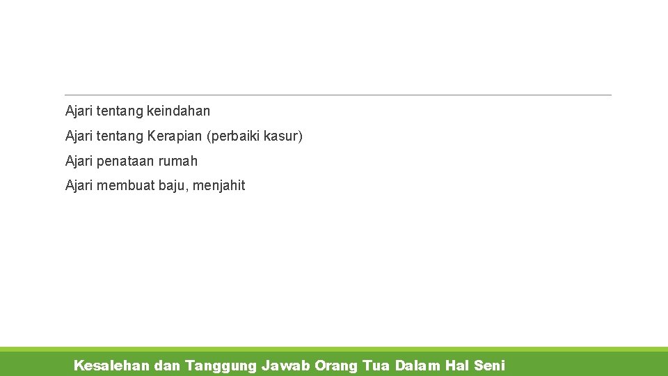  Ajari tentang keindahan Ajari tentang Kerapian (perbaiki kasur) Ajari penataan rumah Ajari membuat
