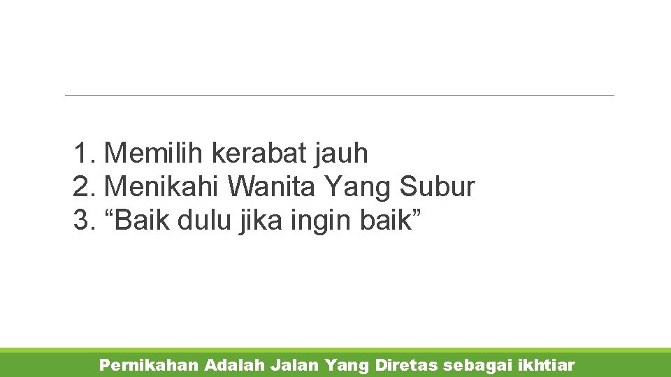  1. Memilih kerabat jauh 2. Menikahi Wanita Yang Subur 3. “Baik dulu jika