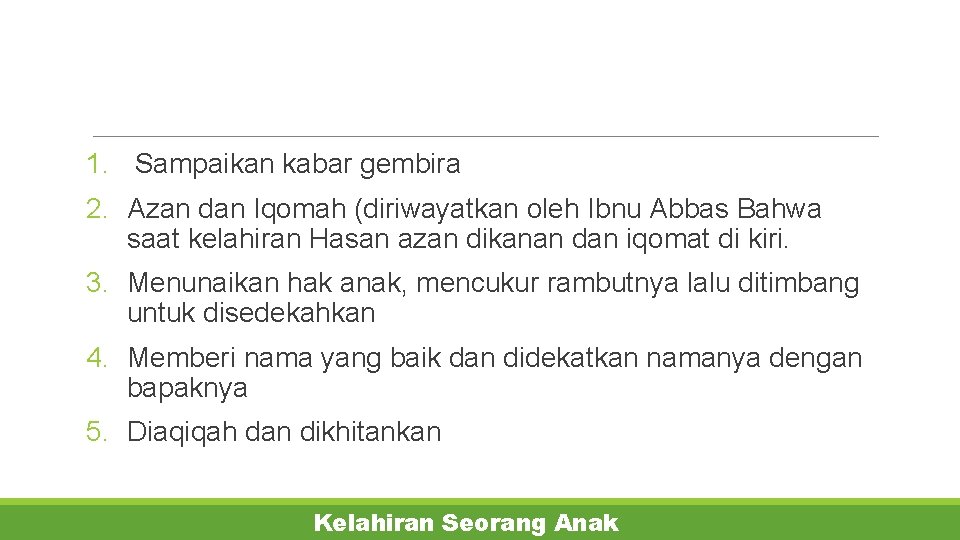 1. Sampaikan kabar gembira 2. Azan dan Iqomah (diriwayatkan oleh Ibnu Abbas Bahwa saat