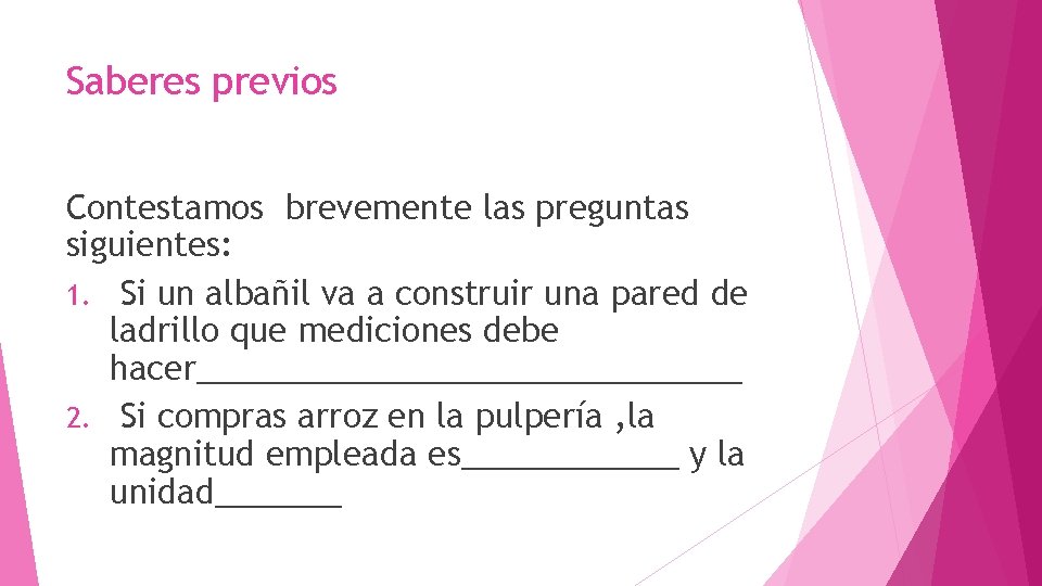 Saberes previos Contestamos brevemente las preguntas siguientes: 1. Si un albañil va a construir