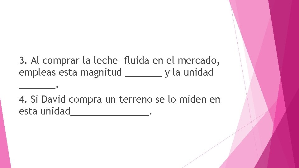3. Al comprar la leche fluida en el mercado, empleas esta magnitud _______ y
