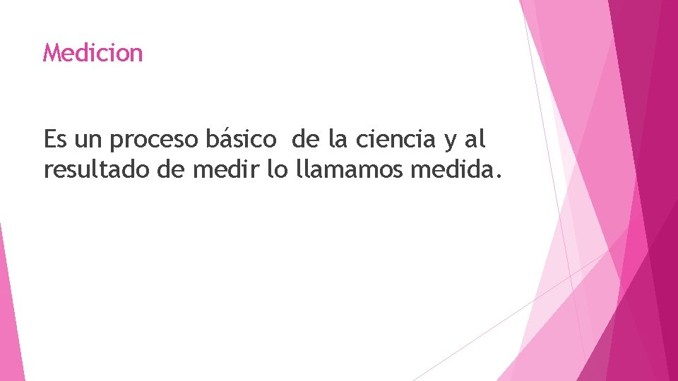 Medicion Es un proceso básico de la ciencia y al resultado de medir lo