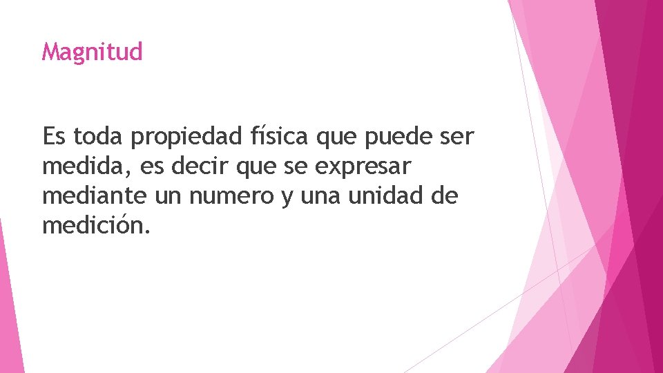 Magnitud Es toda propiedad física que puede ser medida, es decir que se expresar