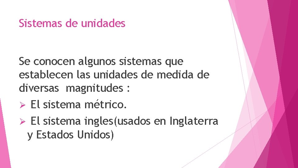 Sistemas de unidades Se conocen algunos sistemas que establecen las unidades de medida de