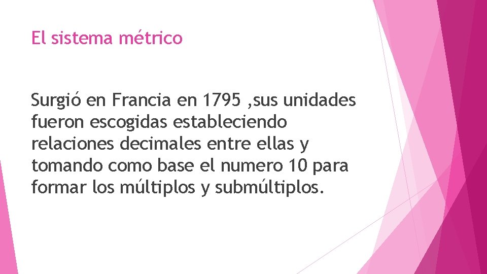 El sistema métrico Surgió en Francia en 1795 , sus unidades fueron escogidas estableciendo