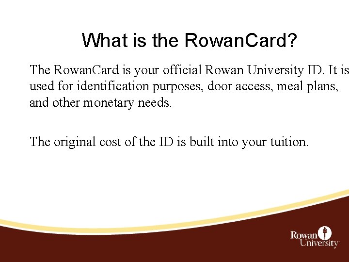 What is the Rowan. Card? The Rowan. Card is your official Rowan University ID.