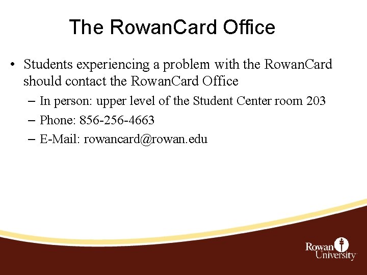 The Rowan. Card Office • Students experiencing a problem with the Rowan. Card should