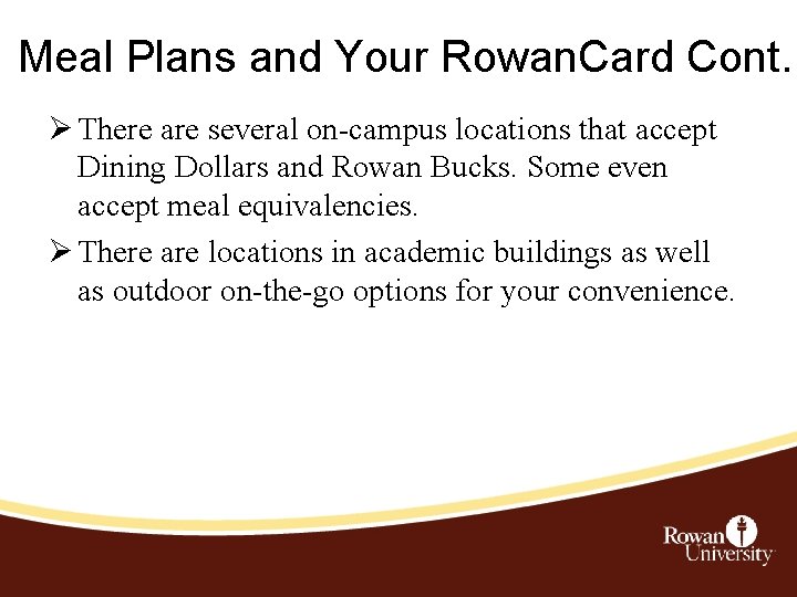 Meal Plans and Your Rowan. Card Cont. Ø There are several on-campus locations that Meal Plans and Your Rowan. Card Cont. Ø There are several on-campus locations that