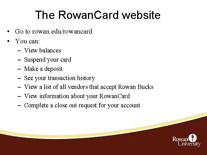 The Rowan. Card website • Go to rowan. edu/rowancard • You can: – –