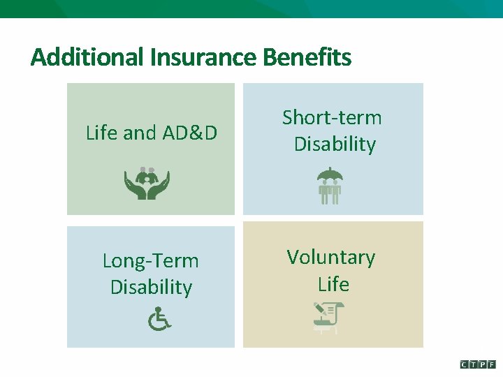 Additional Insurance Benefits Life and AD&D Short-term Disability Long-Term Disability Voluntary Life 25 