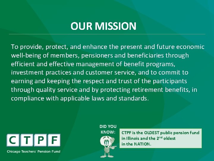 OUR MISSION To provide, protect, and enhance the present and future economic well-being of