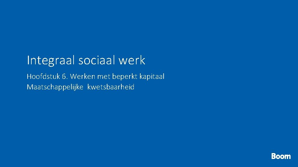 Integraal sociaal werk Hoofdstuk 6. Werken met beperkt kapitaal Maatschappelijke kwetsbaarheid 