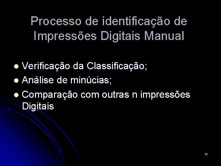 Processo de identificação de Impressões Digitais Manual Verificação da Classificação; l Análise de minúcias;