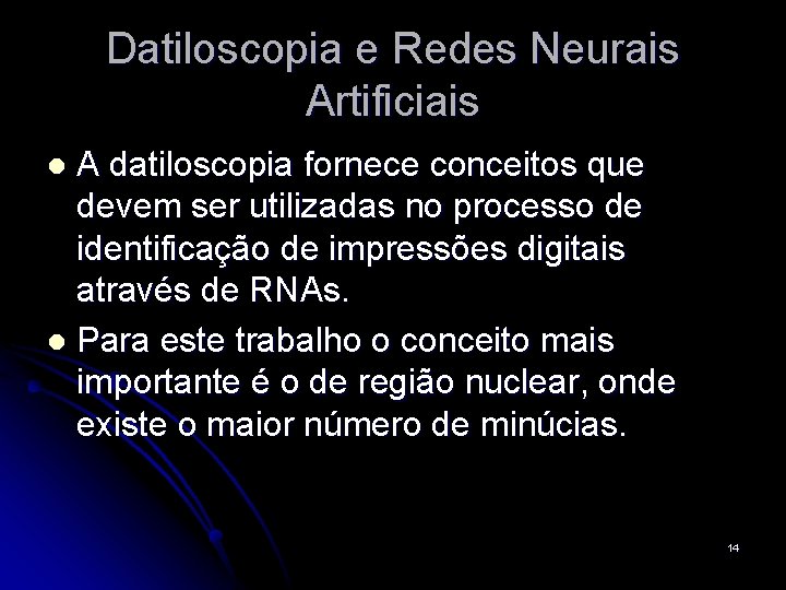 Datiloscopia e Redes Neurais Artificiais A datiloscopia fornece conceitos que devem ser utilizadas no