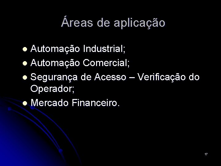 Áreas de aplicação Automação Industrial; l Automação Comercial; l Segurança de Acesso – Verificação