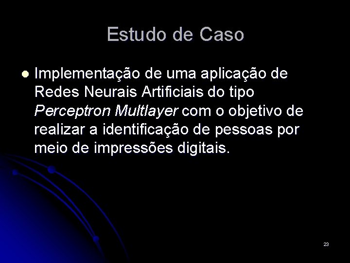 Estudo de Caso l Implementação de uma aplicação de Redes Neurais Artificiais do tipo