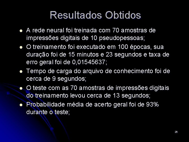Resultados Obtidos l l l A rede neural foi treinada com 70 amostras de