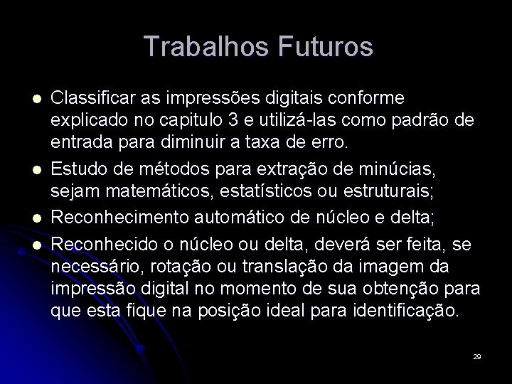 Trabalhos Futuros l l Classificar as impressões digitais conforme explicado no capitulo 3 e