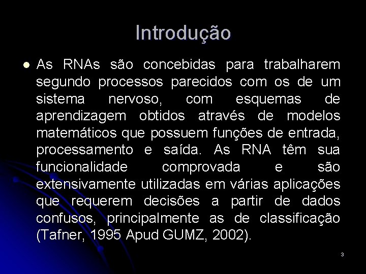Introdução l As RNAs são concebidas para trabalharem segundo processos parecidos com os de