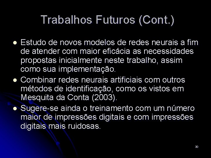Trabalhos Futuros (Cont. ) l l l Estudo de novos modelos de redes neurais