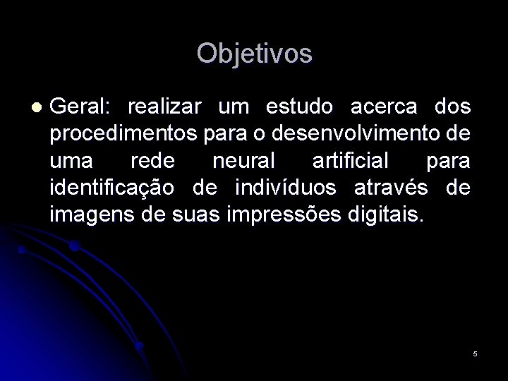 Objetivos l Geral: realizar um estudo acerca dos procedimentos para o desenvolvimento de uma