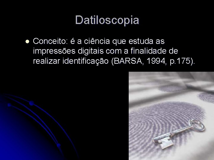 Datiloscopia l Conceito: é a ciência que estuda as impressões digitais com a finalidade