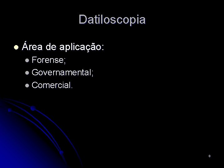Datiloscopia l Área de aplicação: l Forense; l Governamental; l Comercial. 8 