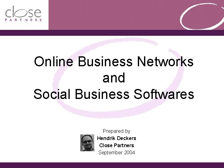 Online Business Networks and Social Business Softwares Prepared by Hendrik Deckers Close Partners September