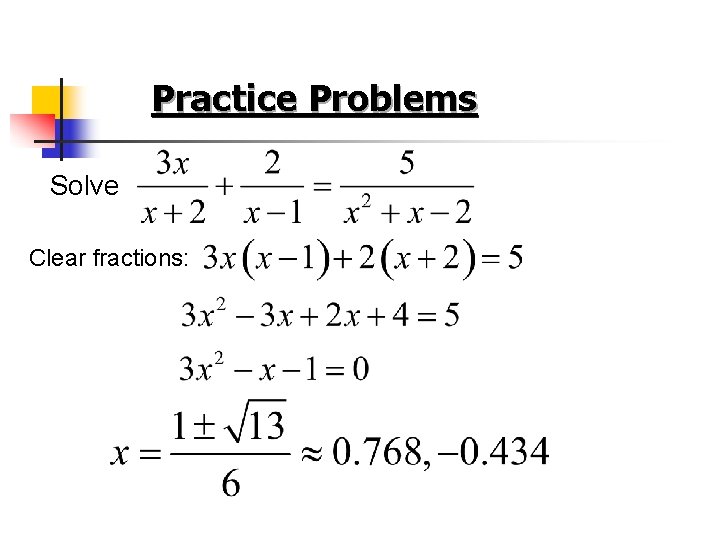 Practice Problems Solve Clear fractions: 