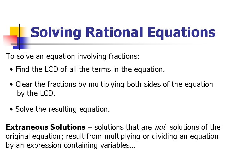 Solving Rational Equations To solve an equation involving fractions: • Find the LCD of