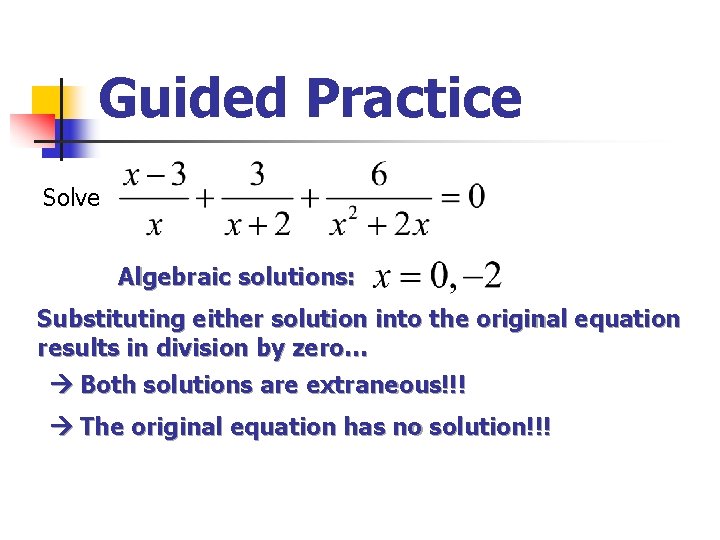 Guided Practice Solve Algebraic solutions: Substituting either solution into the original equation results in