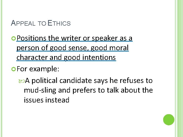 APPEAL TO ETHICS Positions the writer or speaker as a person of good sense,