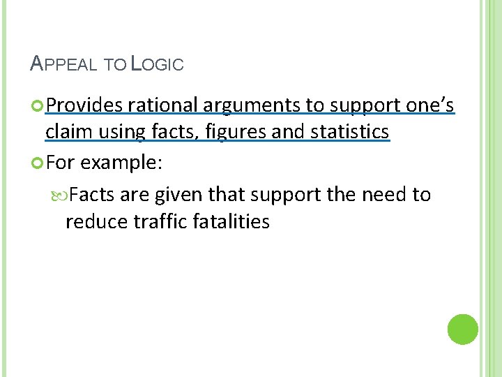 APPEAL TO LOGIC Provides rational arguments to support one’s claim using facts, figures and