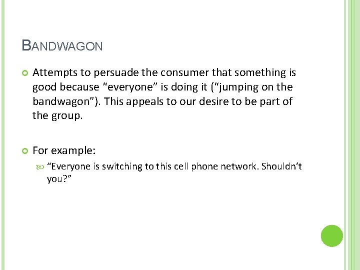 BANDWAGON Attempts to persuade the consumer that something is good because “everyone” is doing