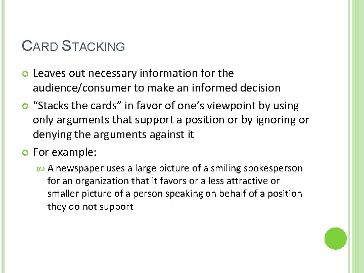 CARD STACKING Leaves out necessary information for the audience/consumer to make an informed decision