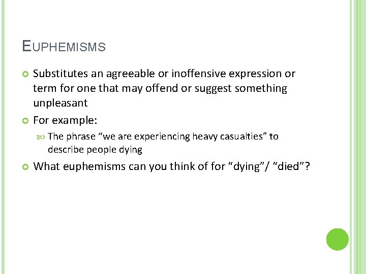 EUPHEMISMS Substitutes an agreeable or inoffensive expression or term for one that may offend