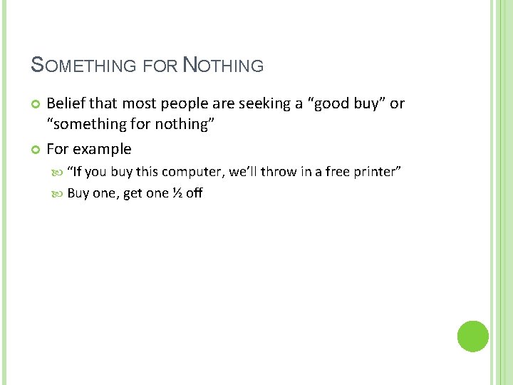 SOMETHING FOR NOTHING Belief that most people are seeking a “good buy” or “something